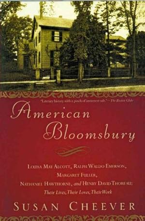 Seller image for American Bloomsbury : Louisa May Alcott, Ralph Waldo Emerson, Margaret Fuller, Nathaniel Hawthorne, and Henry David Thoreau: Their Lives, Their Loves, Their Work for sale by GreatBookPrices