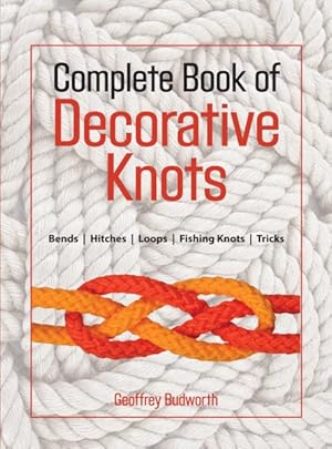 Seller image for Complete Book of Decorative Knots : Lanyard Knots, Button Knots, Globe Knots, Turk's Heads, Mats, Hitching, Chains, Platis for sale by GreatBookPrices