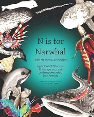 Bild des Verkufers fr N Is for Narwhal: ABC of Ocean Oddities Alphabet of Obscure, Endangered, and Underappreciated Sea Animals zum Verkauf von GreatBookPrices
