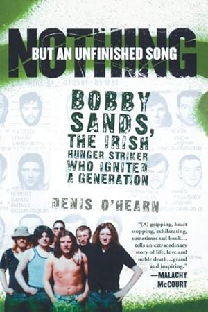Imagen del vendedor de Nothing but an Unfinished Song : Bobby Sands, the Irish Hunger Striker Who Ignited A Generation a la venta por GreatBookPrices