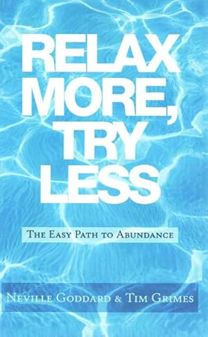 Seller image for Relax More, Try Less : The Easy Path to Abundance for sale by GreatBookPrices