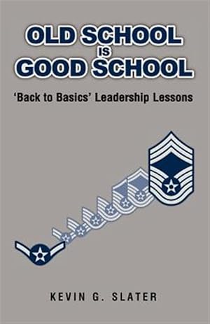 Seller image for Old School Is Good School : 'back to Basics' Leadership Lessons for sale by GreatBookPrices