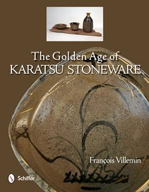 Immagine del venditore per Golden Age of Karatsu Stoneware : Fourth Quarter of the Sixteenth Century to the Early Seventeenth Century venduto da GreatBookPrices