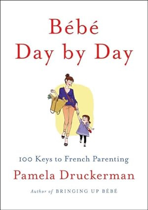 Imagen del vendedor de Bebe Day by Day : 100 Keys to French Parenting a la venta por GreatBookPrices