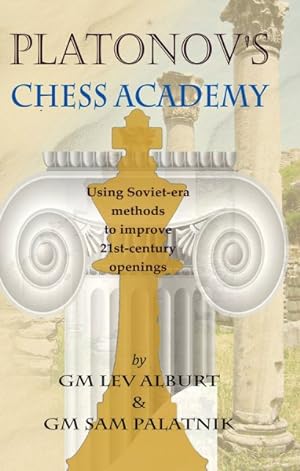 Imagen del vendedor de Platonov's Chess Academy : Using Soviet-Era Methods to Improve 21st-Century Openings a la venta por GreatBookPrices