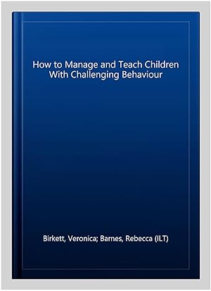 Immagine del venditore per How to Manage and Teach Children With Challenging Behaviour venduto da GreatBookPrices