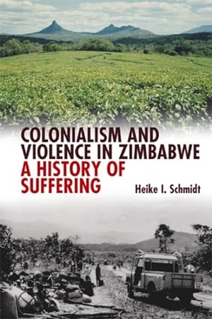Imagen del vendedor de Colonialism & Violence in Zimbabwe : A History of Suffering a la venta por GreatBookPrices