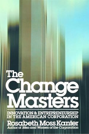Imagen del vendedor de Change Masters : Innovation and Entrepreneurship in the American Corporation a la venta por GreatBookPrices
