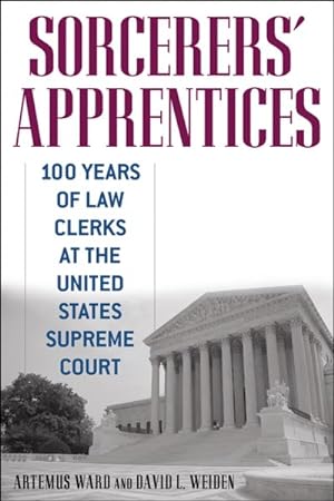 Image du vendeur pour Sorcerers' Apprentices : 100 Years of Law Clerks at the United States Supreme Court mis en vente par GreatBookPrices