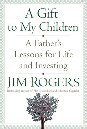 Immagine del venditore per Gift to My Children : A Father's Lessons for Life and Investing venduto da GreatBookPrices