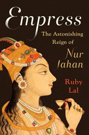 Seller image for Empress : The Astonishing Reign of Nur Jahan for sale by GreatBookPrices