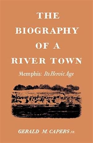 Immagine del venditore per Biography of a River Town : Memphis Its Heroic Age venduto da GreatBookPrices