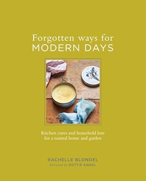 Seller image for Forgotten Ways for Modern Days : Kitchen Cures and Household Lore for a Natural Home and Garden for sale by GreatBookPrices