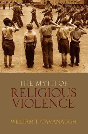 Seller image for Myth of Religous Violence : Secular Ideology and the Roots of Modern Conflict for sale by GreatBookPrices