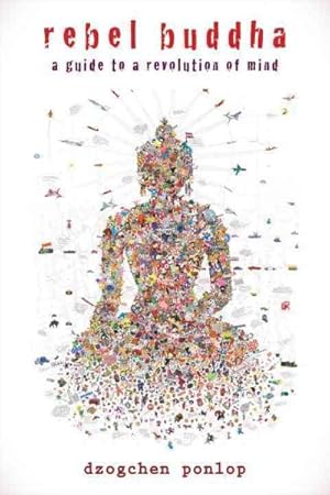 Bild des Verkufers fr Rebel Buddha : A Guide to a Revolution of Mind zum Verkauf von GreatBookPrices