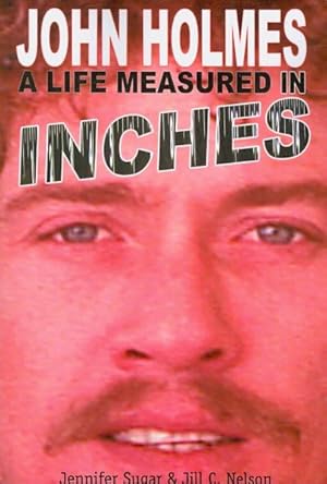 Imagen del vendedor de John Holmes, a Life Measured in Inches a la venta por GreatBookPrices