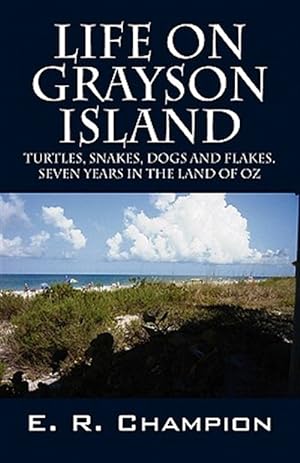 Seller image for Life on Grayson Island: Turtles, Snakes, Dogs and Flakes. Seven years in the land of OZ for sale by GreatBookPrices