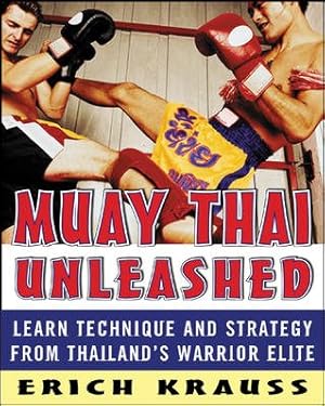 Seller image for Muay Thai Unleashed : Learn Technique and Strategy From Thailand's Warrior Elite for sale by GreatBookPrices