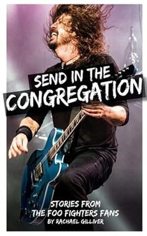 Imagen del vendedor de Send in the Congregation: Stories from the Foo Fighters Fans a la venta por GreatBookPrices