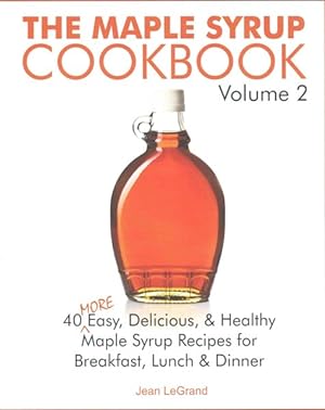 Immagine del venditore per Maple Syrup Cookbook : 40 More Easy, Delicious & Healthy Maple Syrup Recipes for Breakfast Lunch & Dinner venduto da GreatBookPrices