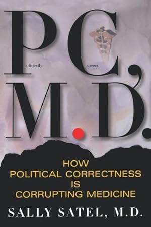 Imagen del vendedor de P.C., M.D. : How Political Correctness Is Corrupting Medicine a la venta por GreatBookPrices