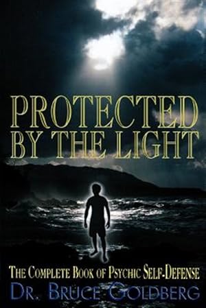 Image du vendeur pour Protected by the Light : The Complete Book of Psychic Self-defense mis en vente par GreatBookPrices