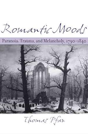 Immagine del venditore per Romantic Moods : Paranoia, Trauma, And Melancholy, 1790-1840 venduto da GreatBookPrices