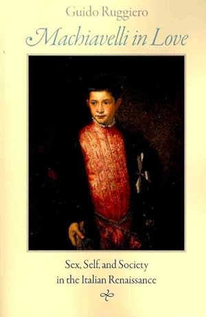 Immagine del venditore per Machiavelli in Love : Sex, Self, and Society in the Italian Renaissance venduto da GreatBookPrices