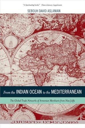Image du vendeur pour From the Indian Ocean to the Mediterranean : The Global Trade Networks of Armenian Merchants from New Julfa mis en vente par GreatBookPrices