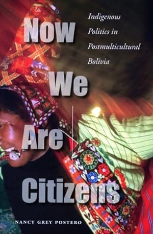 Seller image for Now We Are Citizens : Indigenous Politics in Post-multicultural Bolivia for sale by GreatBookPrices