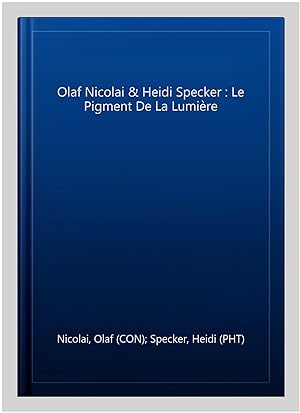 Seller image for Olaf Nicolai & Heidi Specker : Le Pigment De La Lumire for sale by GreatBookPrices