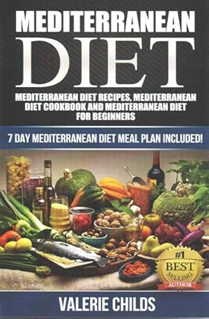 Seller image for Mediterranean Diet : Mediterranean Diet Recipes, Mediterranean Diet Cookbook and Mediterranean Diet Guide for Beginners!! 7 Day Mediterranean Diet Meal Plan Included! for sale by GreatBookPrices