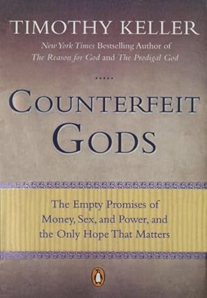 Seller image for Counterfeit Gods : The Empty Promises of Money, Sex, and Power, and the Only Hope That Matters for sale by GreatBookPrices