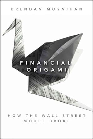 Seller image for Financial Origami : How the Wall Street Model Broke for sale by GreatBookPrices