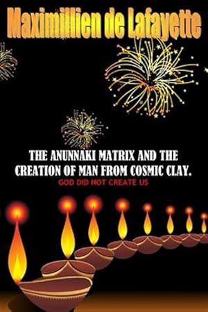 Bild des Verkufers fr The Anunnaki Matrix And The creation Of Man From Cosmic Clay. GOD DID NOT CREATE US zum Verkauf von GreatBookPrices