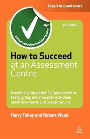Seller image for How to Succeed at an Assessment Centre : Essential Preparation for Psychometric Tests, Group and Role-Play Exercises, Panel Interviews and Presentations for sale by GreatBookPrices