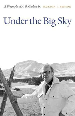 Imagen del vendedor de Under the Big Sky : A Biography of A. B. Guthrie Jr. a la venta por GreatBookPrices