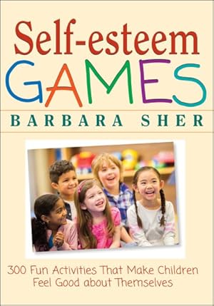 Seller image for Self-Esteem Games : 300 Fun Activities That Make Children Feel Good About Themselves for sale by GreatBookPrices