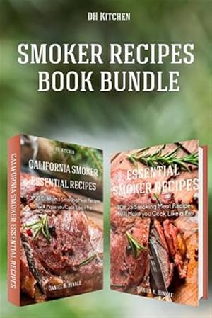 Seller image for Smoker Recipes Book Bundle : Top 25 California Smoking Meat + Essential Smoking Meat Recipes That Will Make You Cook Like a Pro for sale by GreatBookPrices