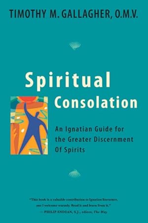 Imagen del vendedor de Spiritual Consolation : An Ignatian Guide for the Greater Discernment of Spirits a la venta por GreatBookPrices