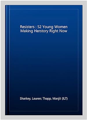Seller image for Resisters : 52 Young Women Making Herstory Right Now for sale by GreatBookPrices