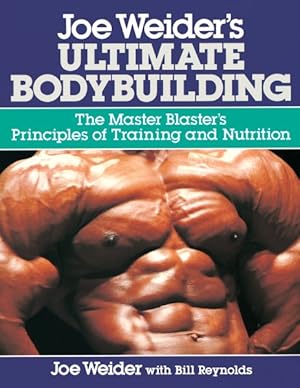 Bild des Verkufers fr Joe Weider's Ultimate Bodybuilding : The Master Blaster's Principles of Training and Nutrition zum Verkauf von GreatBookPrices
