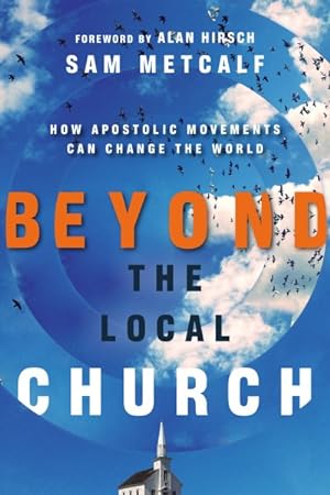 Immagine del venditore per Beyond the Local Church : How Apostolic Movements Can Change the World venduto da GreatBookPrices