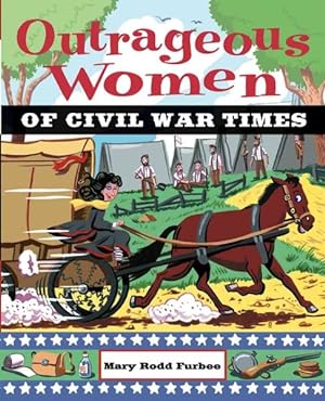 Bild des Verkufers fr Outrageous Women of Civil War Times zum Verkauf von GreatBookPrices