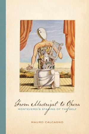 Image du vendeur pour From Madrigal to Opera : Monteverdi's Staging of the Self mis en vente par GreatBookPrices