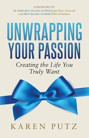 Seller image for Unwrapping Your Passion : Creating the Life You Truly Want for sale by GreatBookPrices