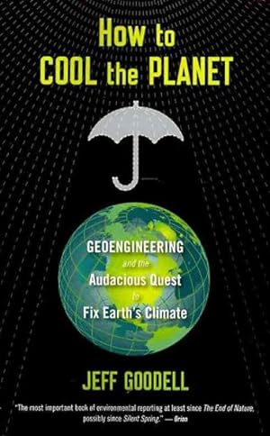 Seller image for How to Cool the Planet : Geoengineering and the Audacious Quest to Fix Earth's Climate for sale by GreatBookPrices