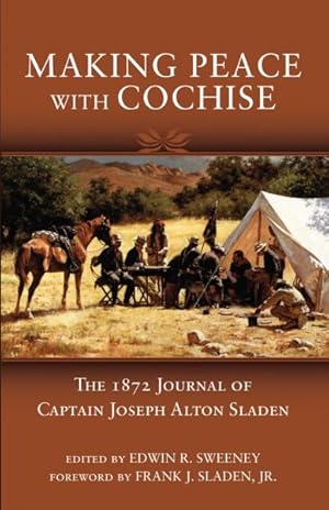 Imagen del vendedor de Making Peace with Cochise : The 1872 Journal of Captain Joseph Alton Sladen a la venta por GreatBookPrices