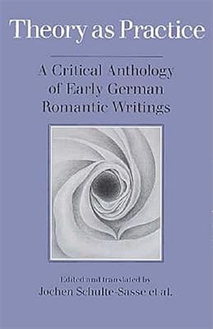 Seller image for Theory As Practice : A Critical Anthology of Early German Romantic Writings for sale by GreatBookPrices