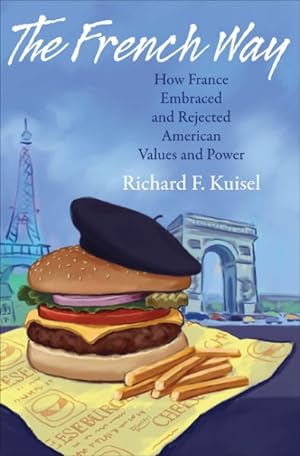 Imagen del vendedor de French Way : How France Embraced and Rejected American Values and Power a la venta por GreatBookPrices